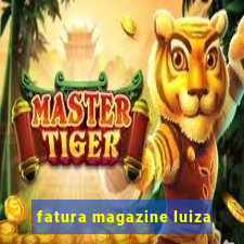 fatura magazine luiza