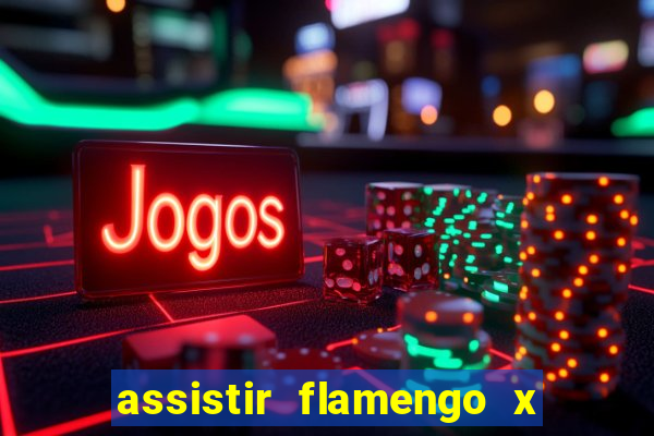 assistir flamengo x corinthians ao vivo multicanais