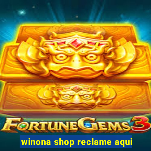 winona shop reclame aqui