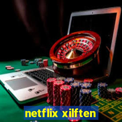 netflix xilften