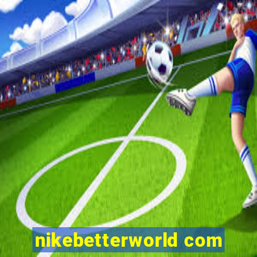 nikebetterworld com