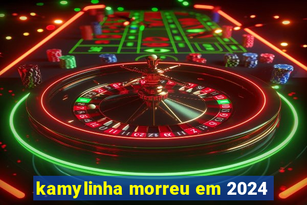 kamylinha morreu em 2024