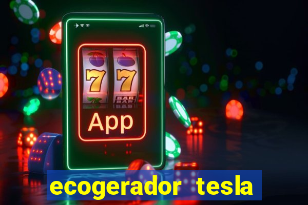 ecogerador tesla reclame aqui