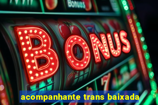 acompanhante trans baixada