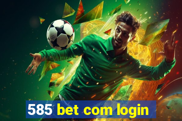 585 bet com login