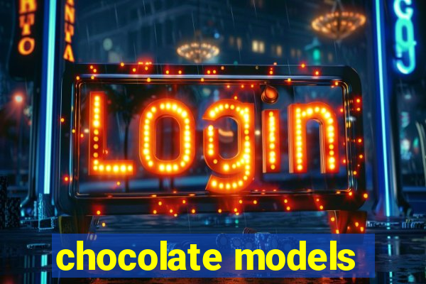 chocolate models