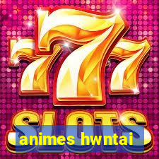 animes hwntai