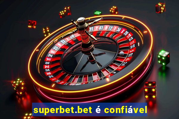 superbet.bet é confiável