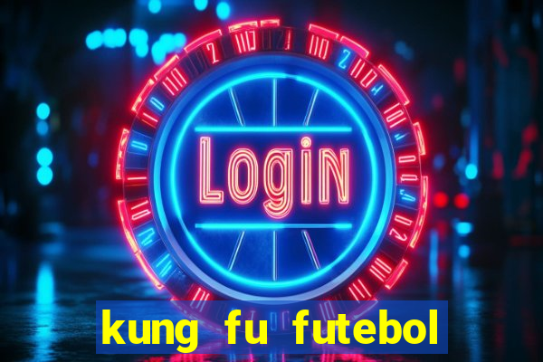 kung fu futebol clube filme completo dublado