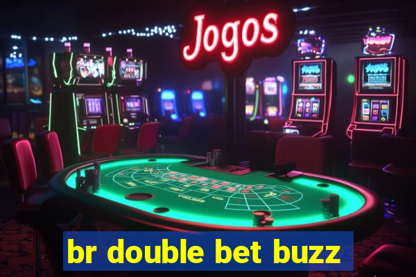 br double bet buzz