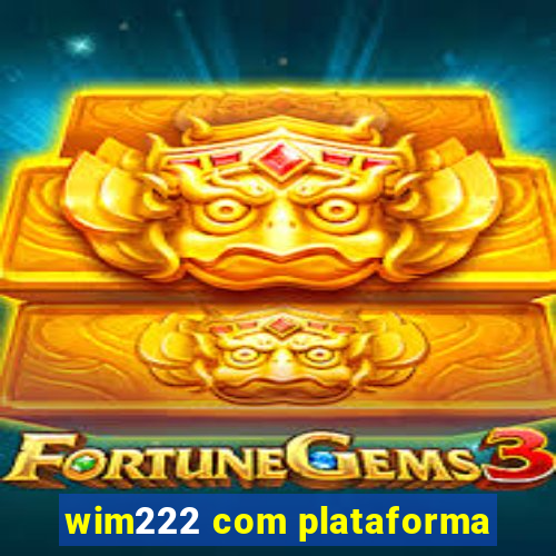 wim222 com plataforma