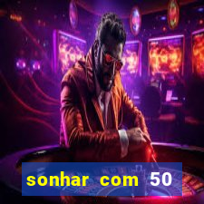 sonhar com 50 reais jogo do bicho