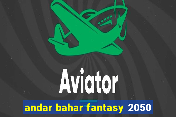 andar bahar fantasy 2050