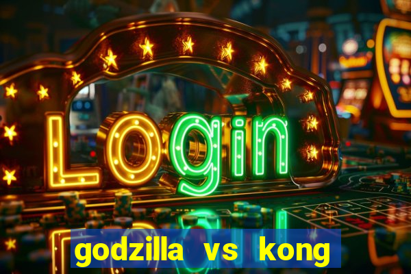 godzilla vs kong filme completo dublado topflix