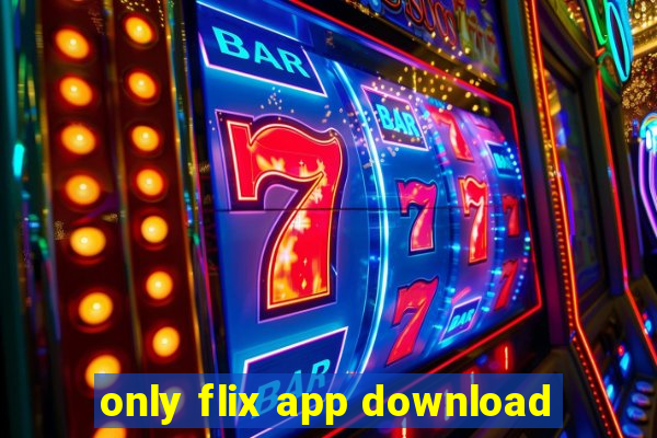 only flix app download