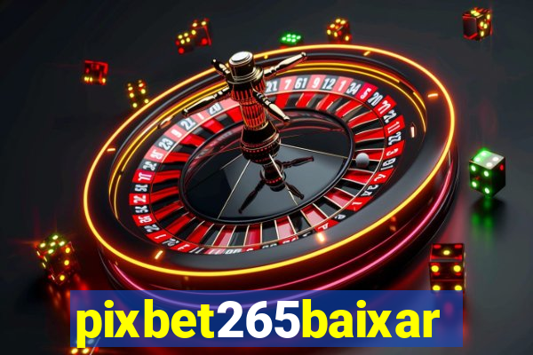 pixbet265baixar