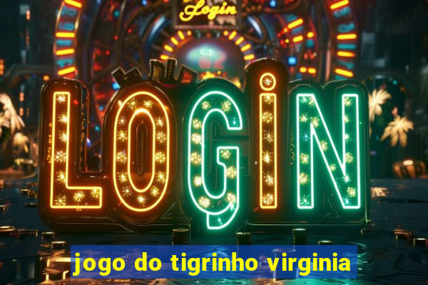 jogo do tigrinho virginia