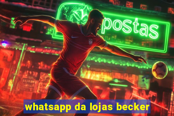 whatsapp da lojas becker