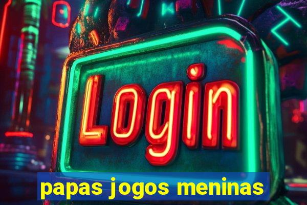 papas jogos meninas