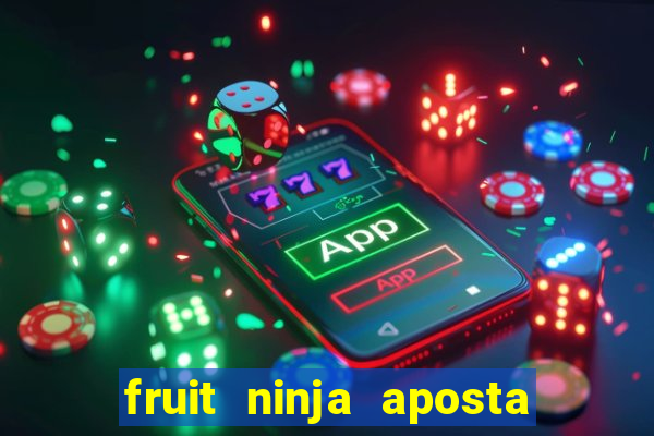 fruit ninja aposta 1 real