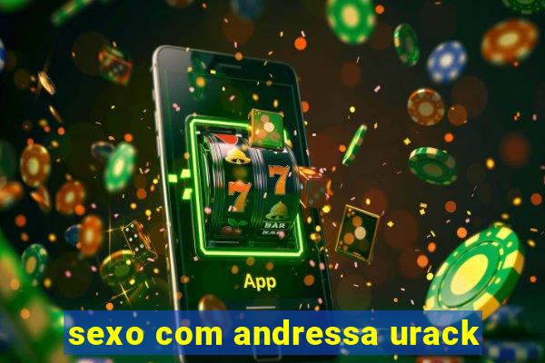 sexo com andressa urack