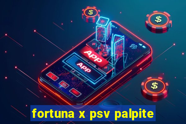 fortuna x psv palpite