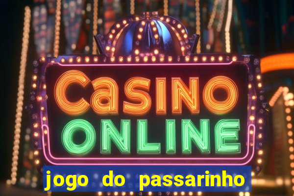 jogo do passarinho que da dinheiro