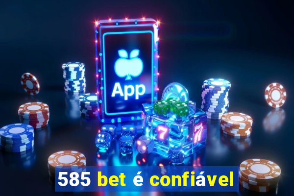 585 bet é confiável