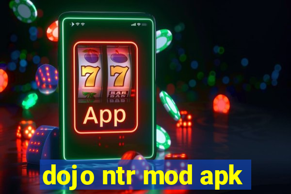 dojo ntr mod apk