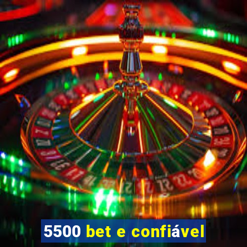 5500 bet e confiável