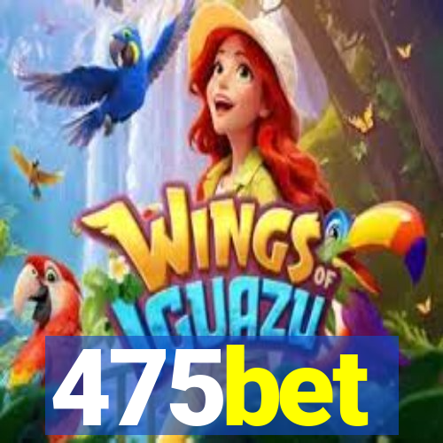 475bet