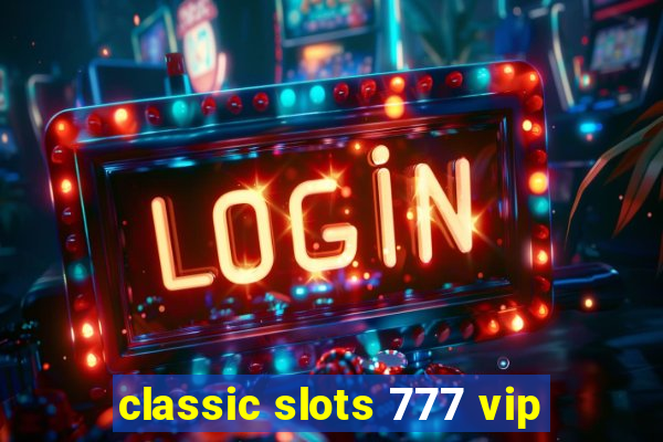 classic slots 777 vip