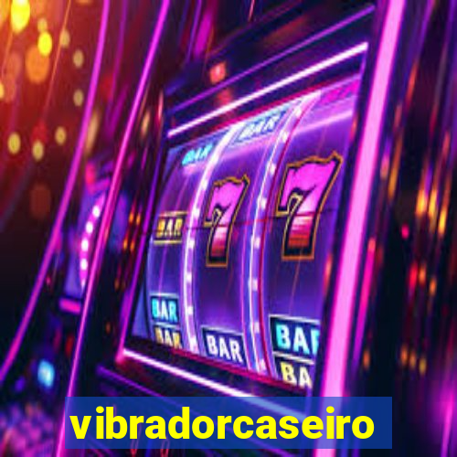 vibradorcaseiro