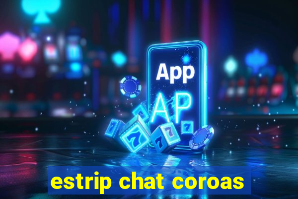 estrip chat coroas