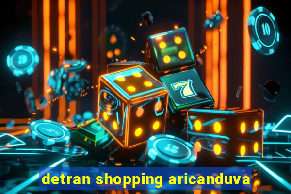 detran shopping aricanduva