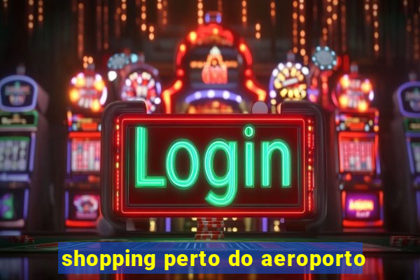 shopping perto do aeroporto