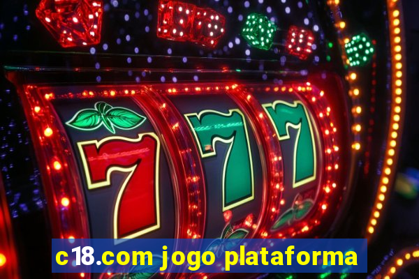 c18.com jogo plataforma