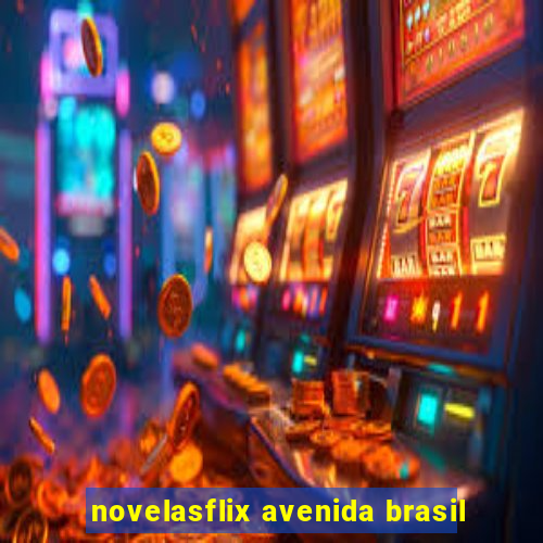 novelasflix avenida brasil