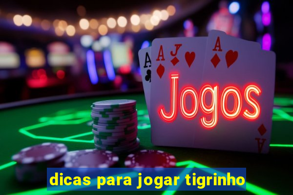 dicas para jogar tigrinho