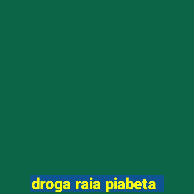 droga raia piabeta