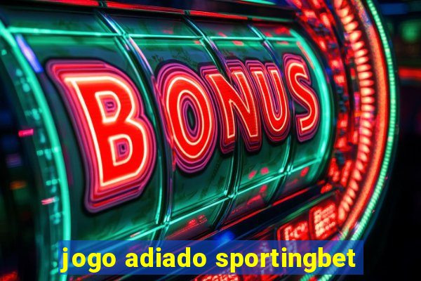 jogo adiado sportingbet