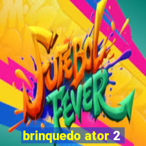 brinquedo ator 2