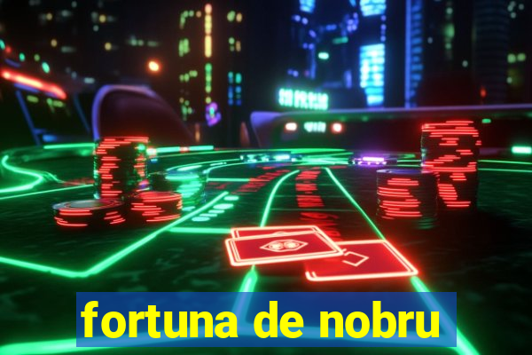 fortuna de nobru