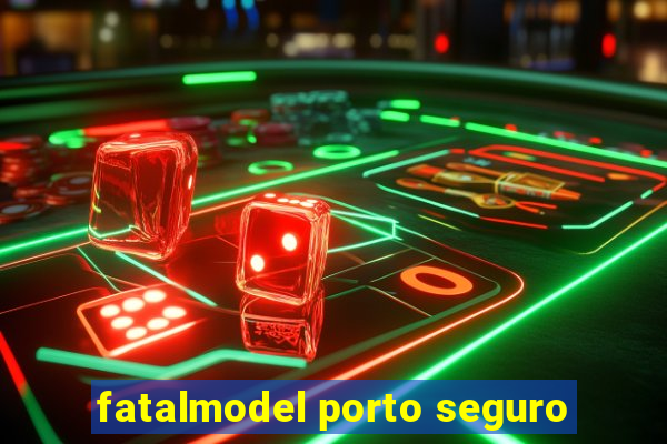 fatalmodel porto seguro