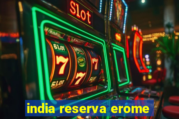 india reserva erome