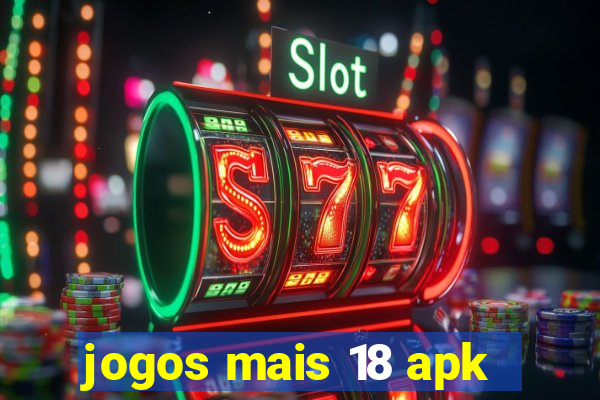 jogos mais 18 apk