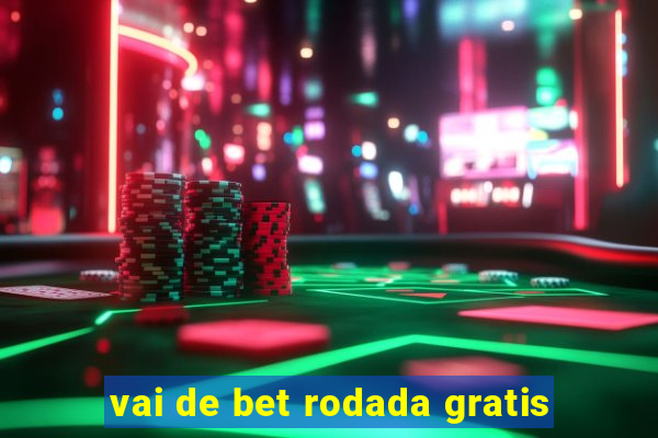 vai de bet rodada gratis