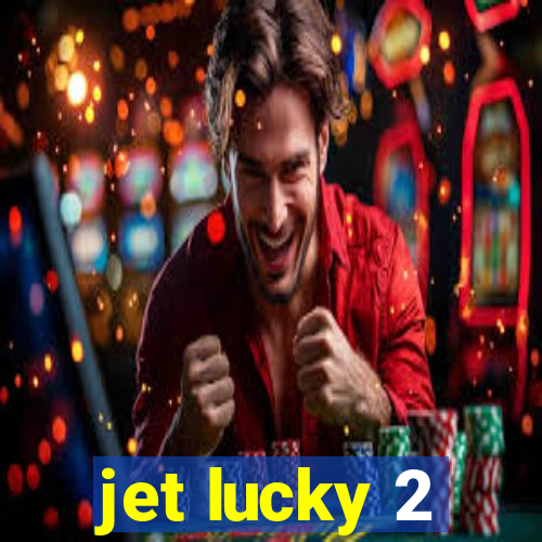 jet lucky 2