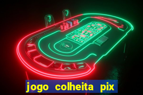 jogo colheita pix paga mesmo