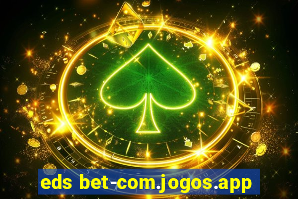 eds bet-com.jogos.app